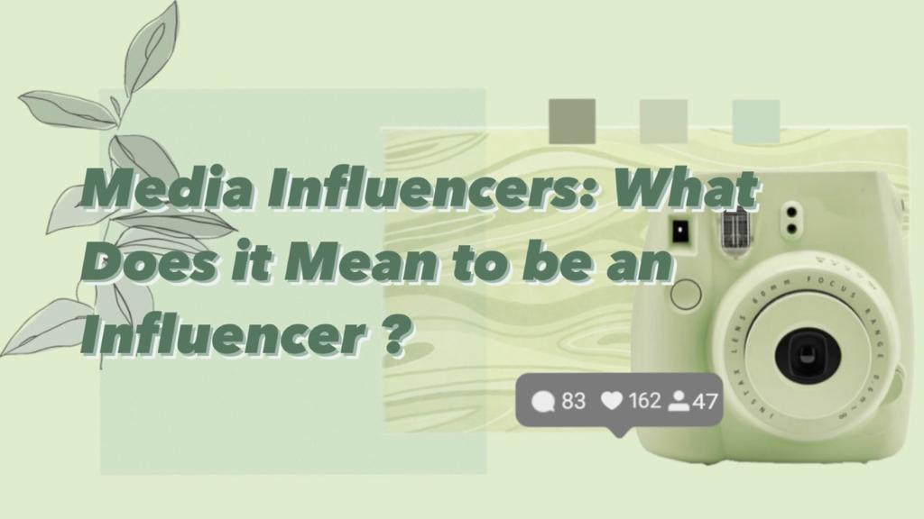 Media Influencers: What Does it Mean to be an Influencer?