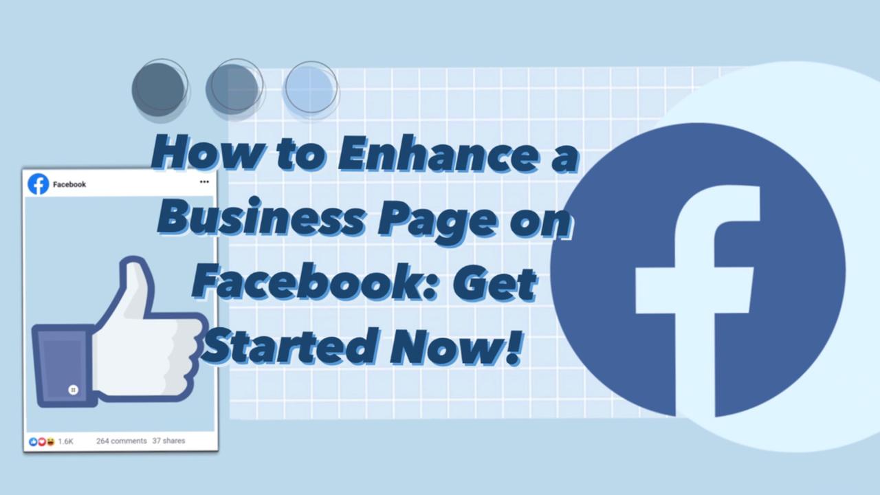 How to Enhance a Business Page on Facebook: Get Started Now